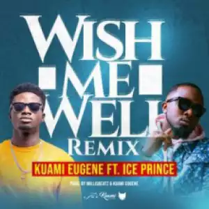 Kuami Eugene - Wish Me Well (Remix) ft Ice Prince